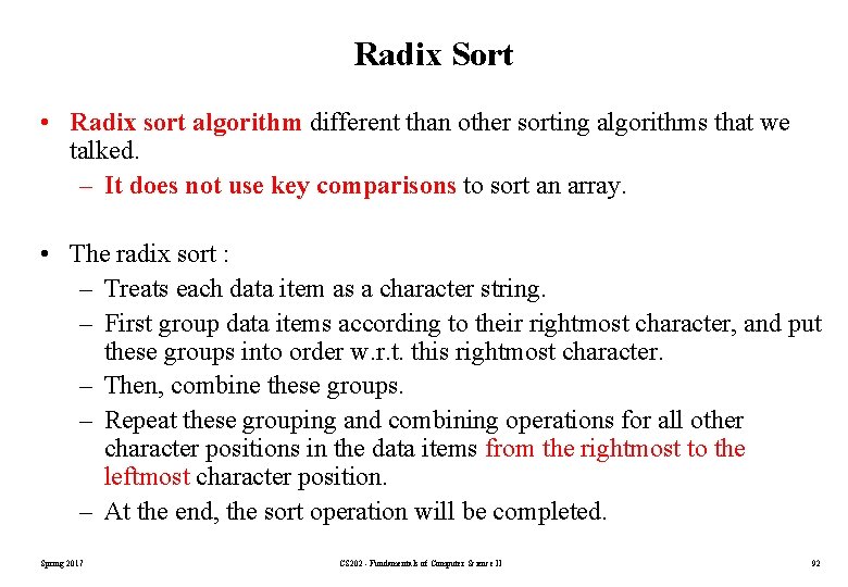 Radix Sort • Radix sort algorithm different than other sorting algorithms that we talked. Radix Sort • Radix sort algorithm different than other sorting algorithms that we talked.