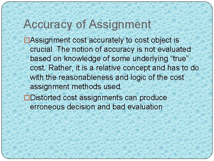 Accuracy of Assignment �Assignment cost accurately to cost object is crucial. The notion of