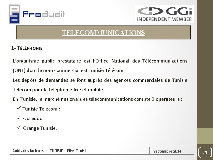 TELECOMMUNICATIONS 1‐ TÉLÉPHONIE L’organisme public prestataire est l’Office National des Télécommunications (ONT) dont le