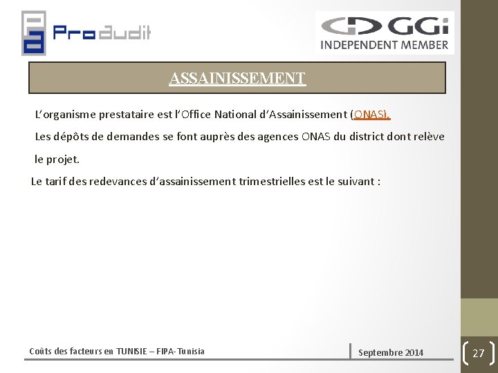 ASSAINISSEMENT L’organisme prestataire est l’Office National d’Assainissement (ONAS). Les dépôts de demandes se font