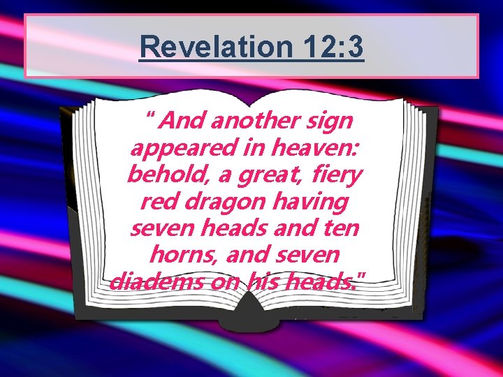 Revelation 12: 3 “And another sign appeared in heaven: behold, a great, fiery red