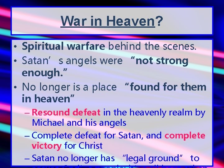 War in Heaven? • Spiritual warfare behind the scenes. • Satan’s angels were “not