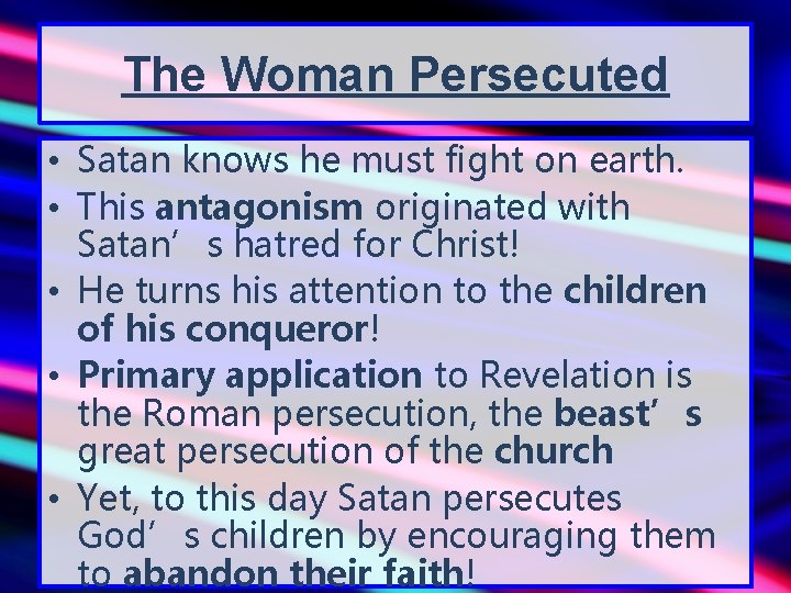 The Woman Persecuted • Satan knows he must fight on earth. • This antagonism