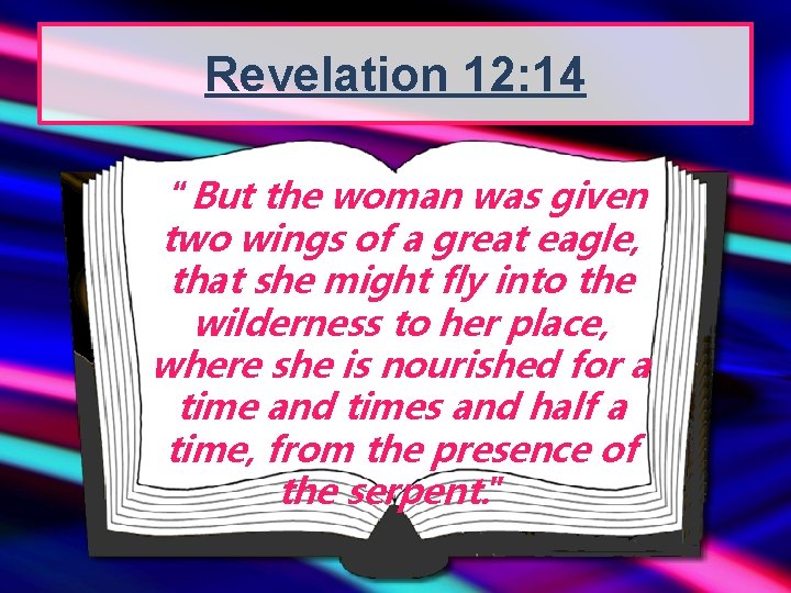 Revelation 12: 14 “But the woman was given two wings of a great eagle,