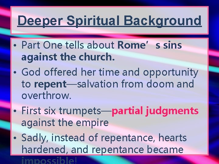 Deeper Spiritual Background • Part One tells about Rome’s sins against the church. •