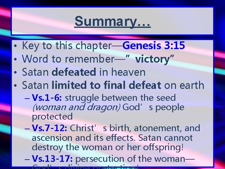 Summary… • • Key to this chapter—Genesis 3: 15 Word to remember—”victory” Satan defeated