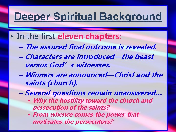 Deeper Spiritual Background • In the first eleven chapters: – The assured final outcome