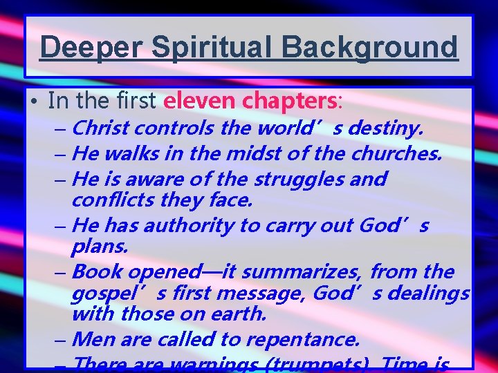 Deeper Spiritual Background • In the first eleven chapters: – Christ controls the world’s