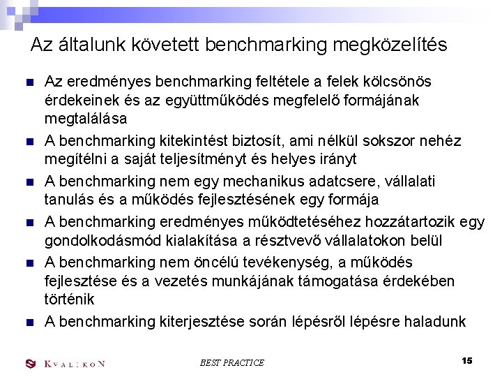 Az általunk követett benchmarking megközelítés n n n Az eredményes benchmarking feltétele a felek