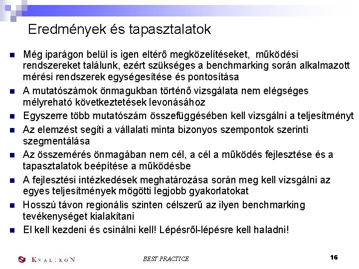 Eredmények és tapasztalatok n n n n Még iparágon belül is igen eltérő megközelítéseket,