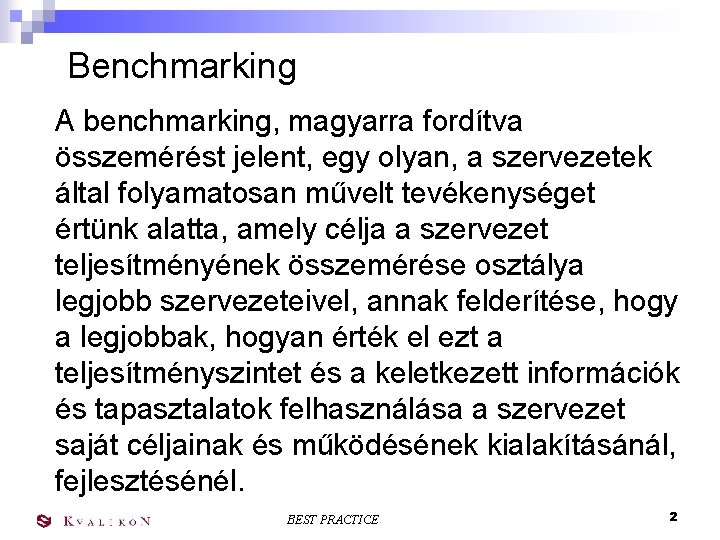 Benchmarking A benchmarking, magyarra fordítva összemérést jelent, egy olyan, a szervezetek által folyamatosan művelt