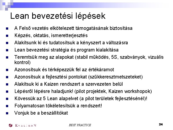 Lean bevezetési lépések n n n A Felső vezetés elkötelezett támogatásának biztosítása Képzés, oktatás,