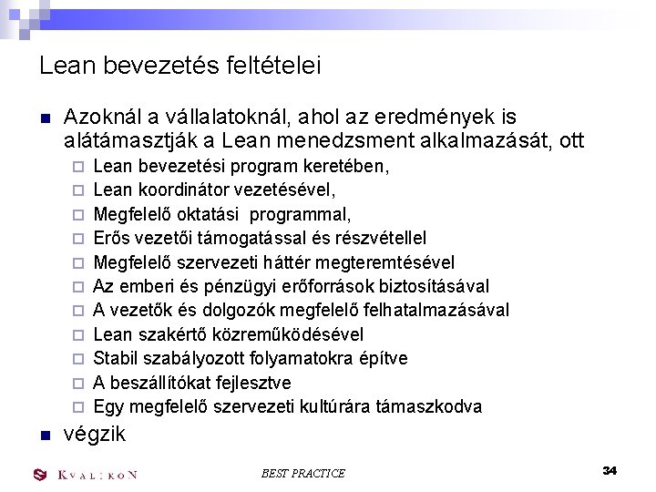 Lean bevezetés feltételei n Azoknál a vállalatoknál, ahol az eredmények is alátámasztják a Lean