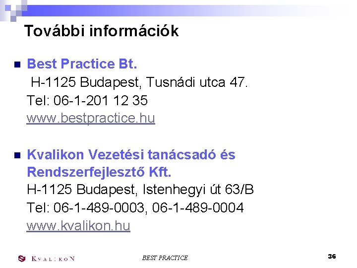 További információk n Best Practice Bt. H-1125 Budapest, Tusnádi utca 47. Tel: 06 -1