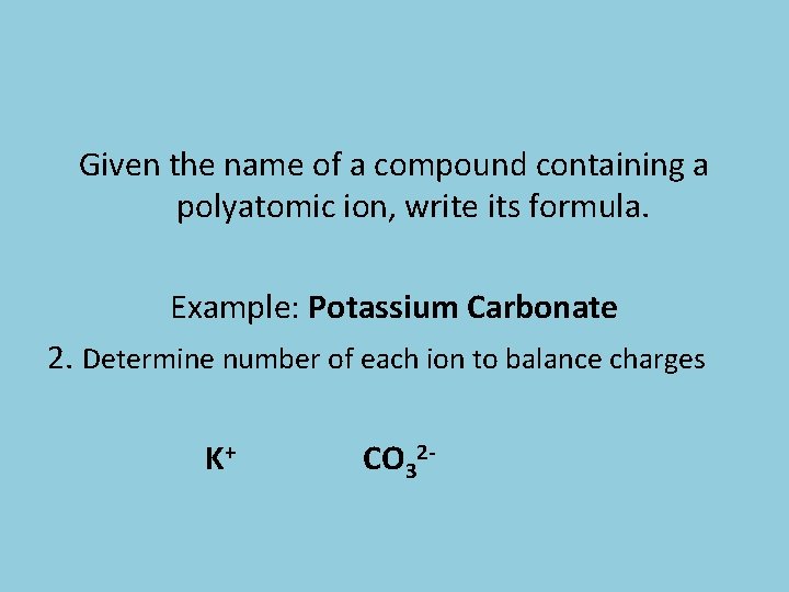 Given the name of a compound containing a polyatomic ion, write its formula. Example: