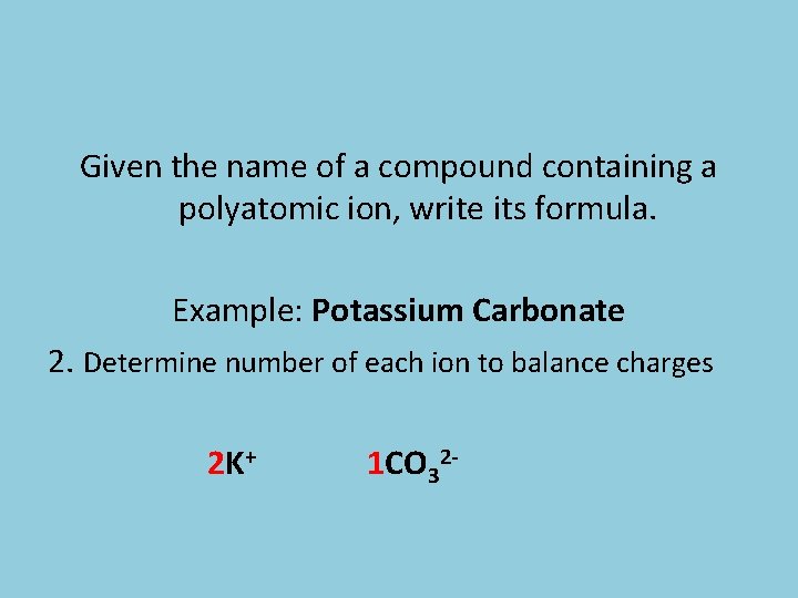 Given the name of a compound containing a polyatomic ion, write its formula. Example: