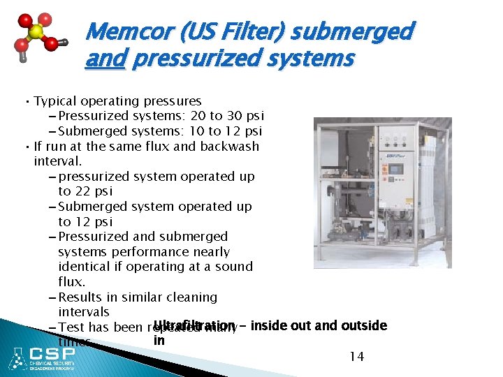 Memcor (US Filter) submerged and pressurized systems • Typical operating pressures – Pressurized systems:
