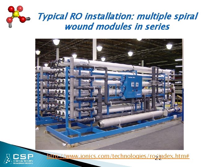 Typical RO installation: multiple spiral wound modules in series http: //www. ionics. com/technologies/ro/index. htm#