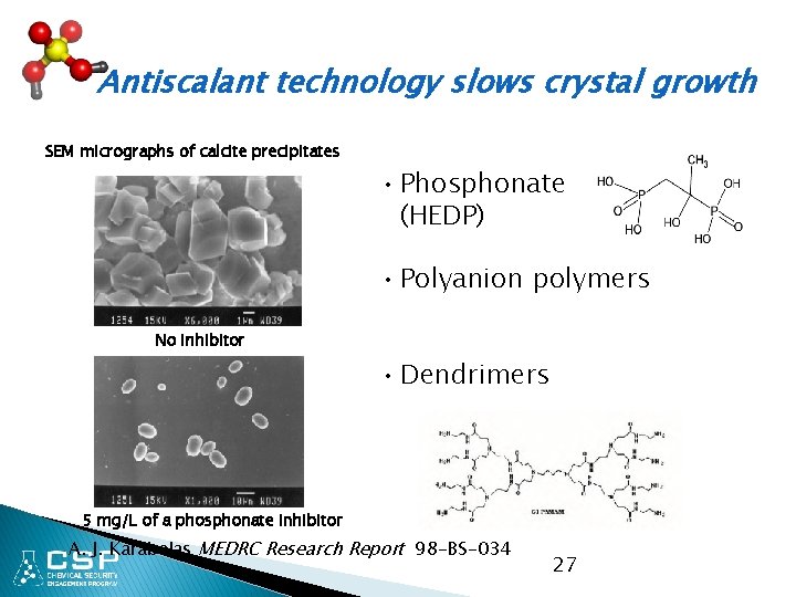 Antiscalant technology slows crystal growth SEM micrographs of calcite precipitates • Phosphonate (HEDP) •
