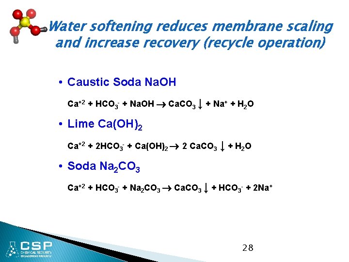 Water softening reduces membrane scaling and increase recovery (recycle operation) • Caustic Soda Na.
