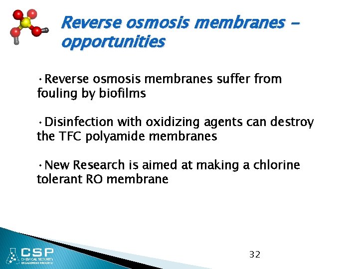 Reverse osmosis membranes opportunities • Reverse osmosis membranes suffer from fouling by biofilms •