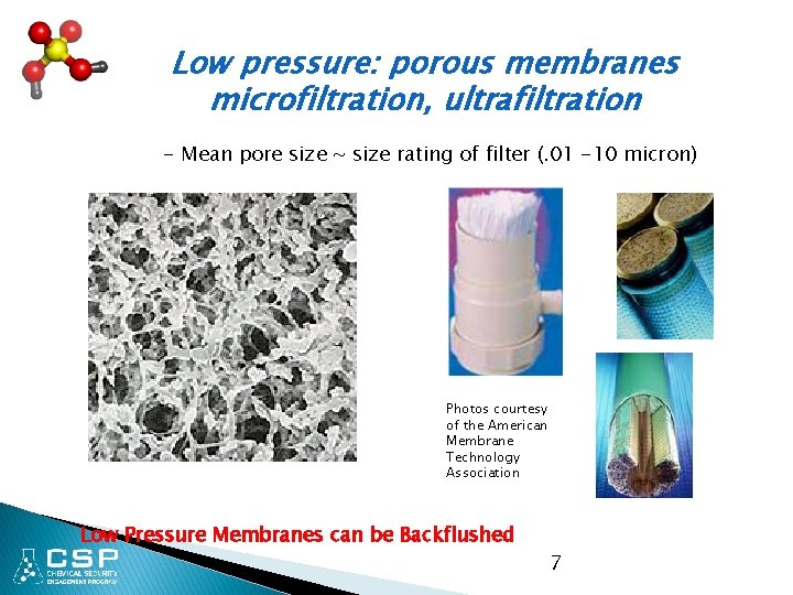 Low pressure: porous membranes microfiltration, ultrafiltration - Mean pore size ~ size rating of