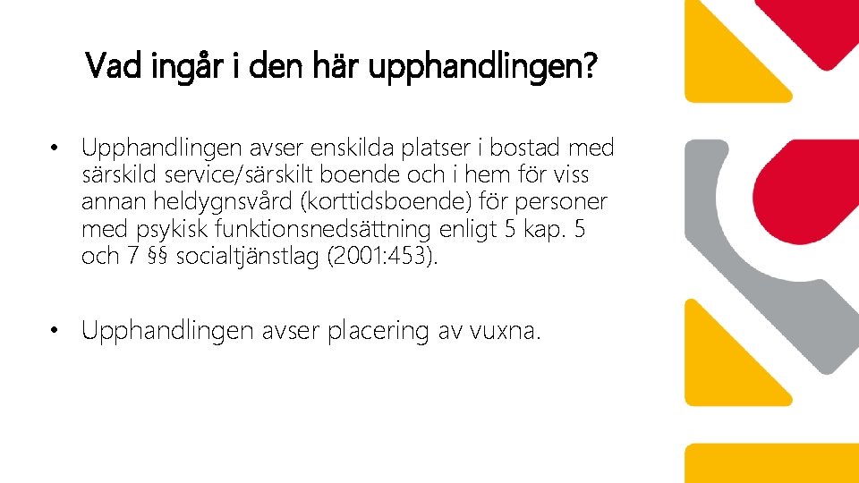 Vad ingår i den här upphandlingen? • Upphandlingen avser enskilda platser i bostad med