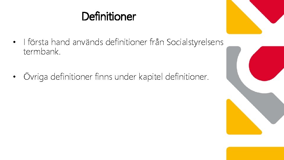 Definitioner • I första hand används definitioner från Socialstyrelsens termbank. • Övriga definitioner finns