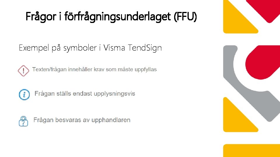 Frågor i förfrågningsunderlaget (FFU) Exempel på symboler i Visma Tend. Sign 