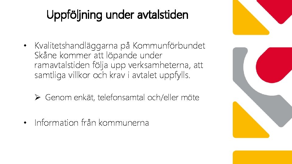 Uppföljning under avtalstiden • Kvalitetshandläggarna på Kommunförbundet Skåne kommer att löpande under ramavtalstiden följa