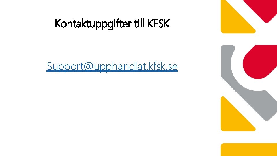 Kontaktuppgifter till KFSK Support@upphandlat. kfsk. se 