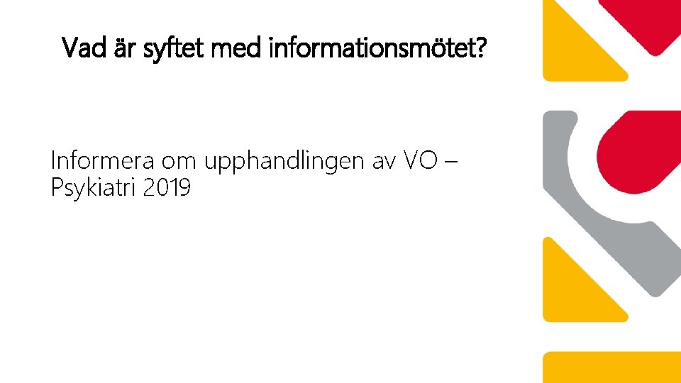 Vad är syftet med informationsmötet? Informera om upphandlingen av VO – Psykiatri 2019 