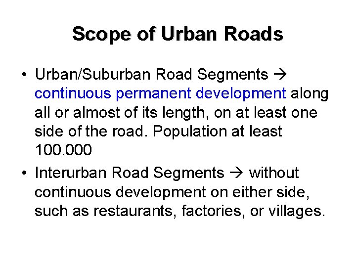 Scope of Urban Roads • Urban/Suburban Road Segments continuous permanent development along all or