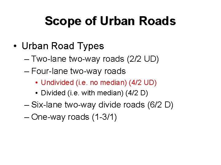 Scope of Urban Roads • Urban Road Types – Two-lane two-way roads (2/2 UD)