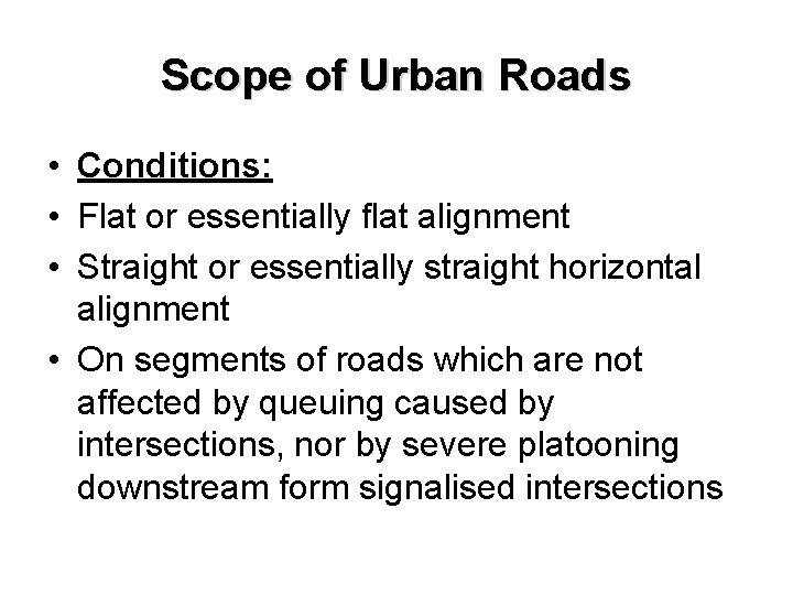 Scope of Urban Roads • Conditions: • Flat or essentially flat alignment • Straight