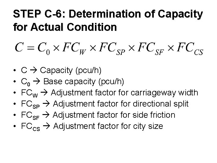 STEP C-6: Determination of Capacity for Actual Condition • • • C Capacity (pcu/h)