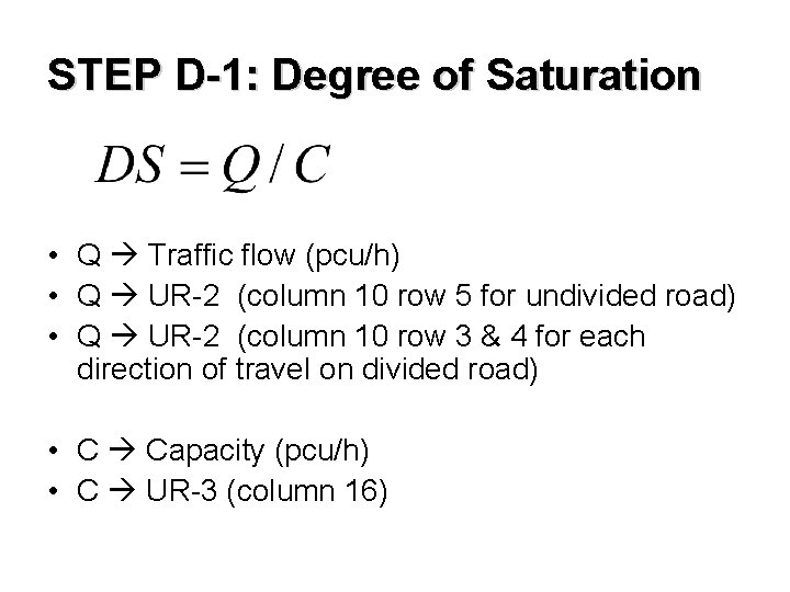 STEP D-1: Degree of Saturation • Q Traffic flow (pcu/h) • Q UR-2 (column