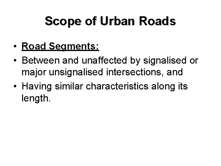 Scope of Urban Roads • Road Segments: • Between and unaffected by signalised or