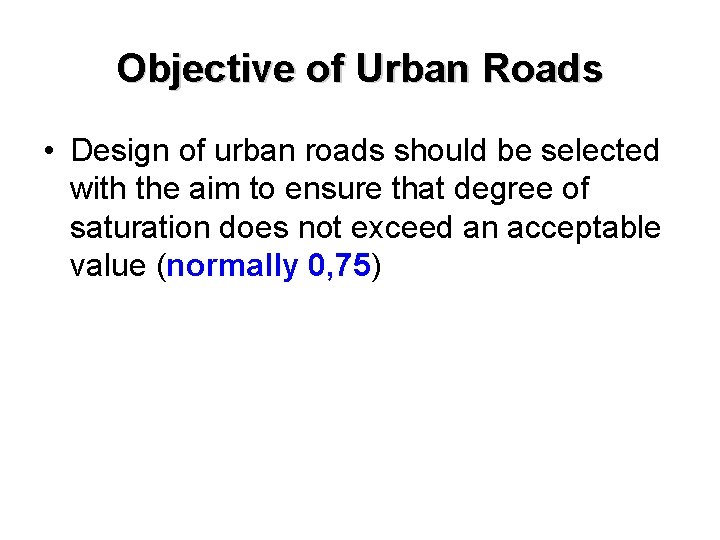 Objective of Urban Roads • Design of urban roads should be selected with the