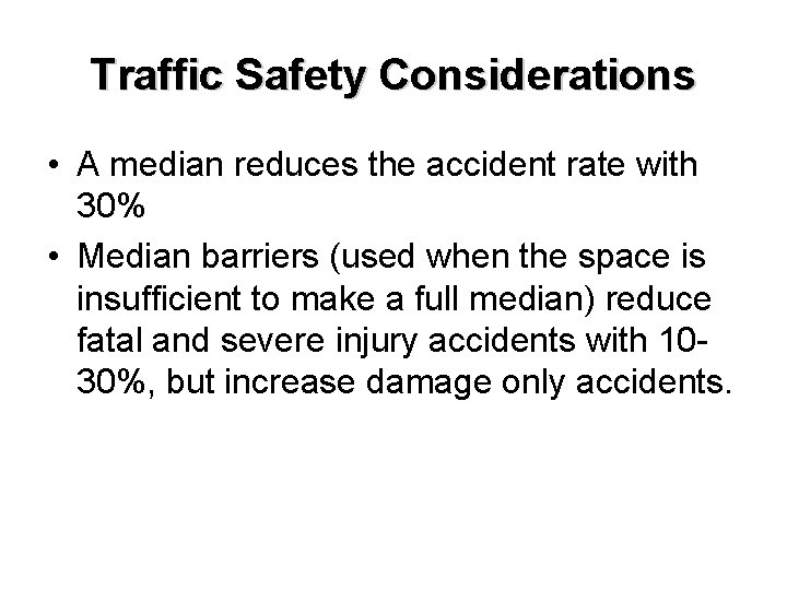 Traffic Safety Considerations • A median reduces the accident rate with 30% • Median
