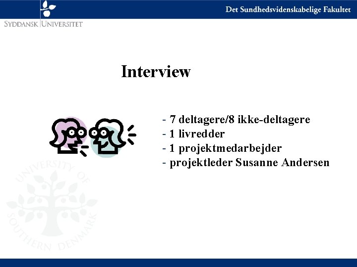 Interview - 7 deltagere/8 ikke-deltagere - 1 livredder - 1 projektmedarbejder - projektleder Susanne