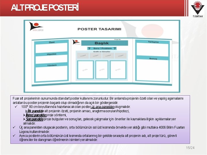 ALTPROJE POSTERİ TÜBİTAK Fuar alt projelerinin sunumunda standart poster kullanımı zorunludur. Bir anlamda projenin