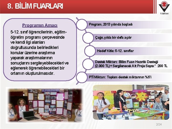 8. BİLİM FUARLARI TÜBİTAK Programın Amacı 5 -12. sınıf öğrencilerinin, eğitimöğretim programı çerçevesinde ve