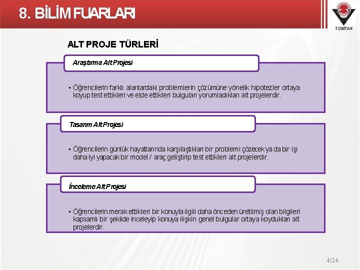 8. BİLİM FUARLARI TÜBİTAK ALT PROJE TÜRLERİ Araştırma Alt Projesi • Öğrencilerin farklı alanlardaki