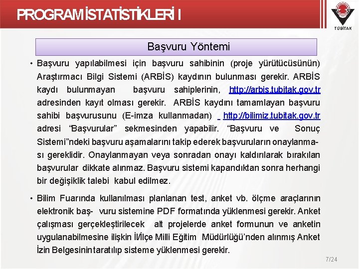 PROGRAM İSTATİSTİKLERİ I TÜBİTAK Başvuru Yöntemi • Başvuru yapılabilmesi için başvuru sahibinin (proje yürütücüsünün)