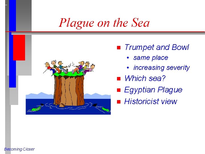 Plague on the Sea n Trumpet and Bowl • same place • increasing severity