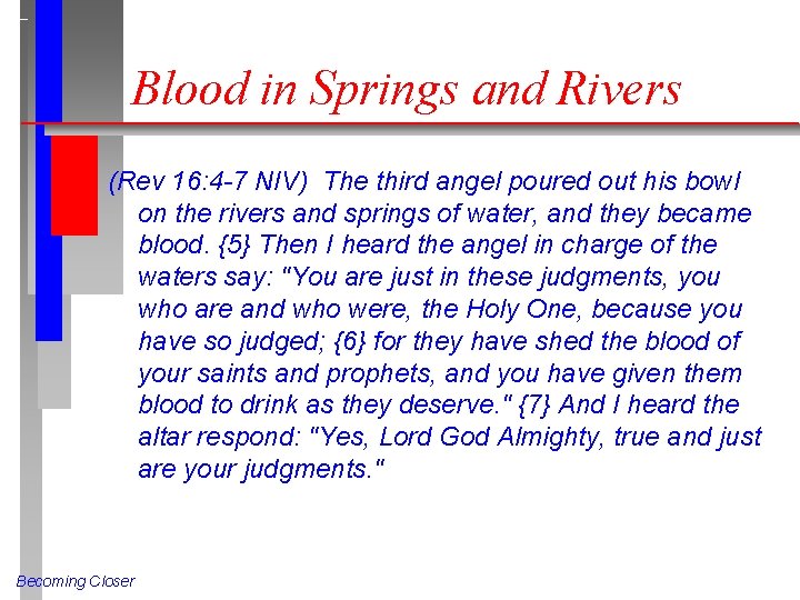 Blood in Springs and Rivers (Rev 16: 4 -7 NIV) The third angel poured