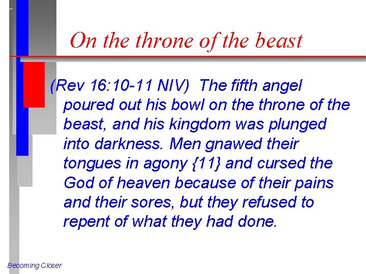 On the throne of the beast (Rev 16: 10 -11 NIV) The fifth angel