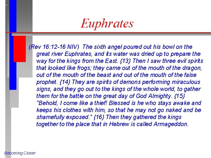 Euphrates (Rev 16: 12 -16 NIV) The sixth angel poured out his bowl on