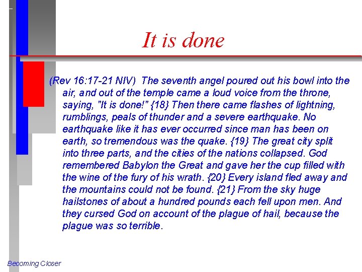 It is done (Rev 16: 17 -21 NIV) The seventh angel poured out his